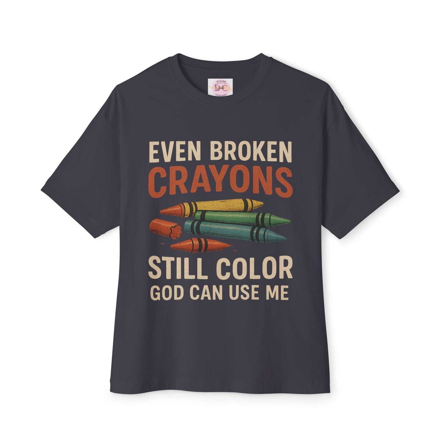 Divine’s Motivational tee-Broken Crayons Still Color