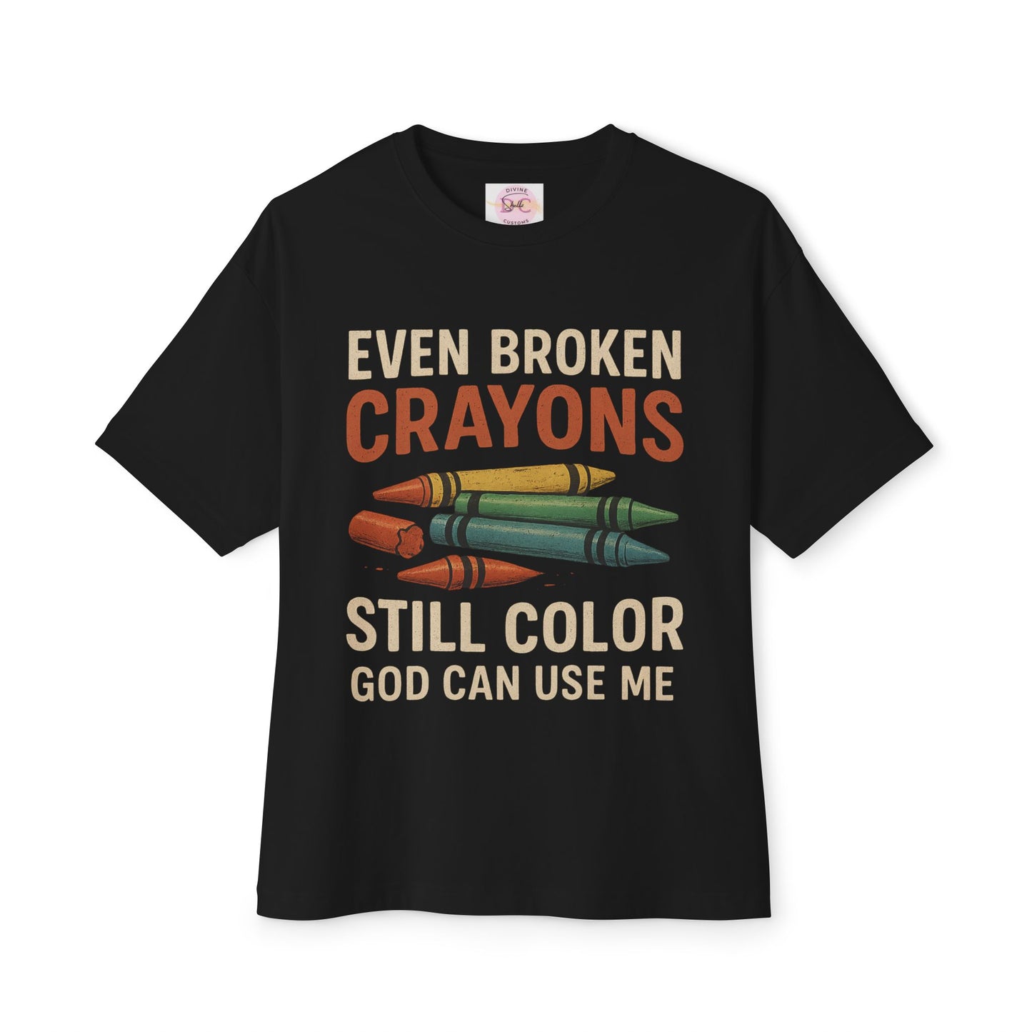 Divine’s Motivational tee-Broken Crayons Still Color